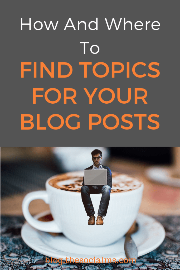 How And Where To Find Topics For Your Blog Posts