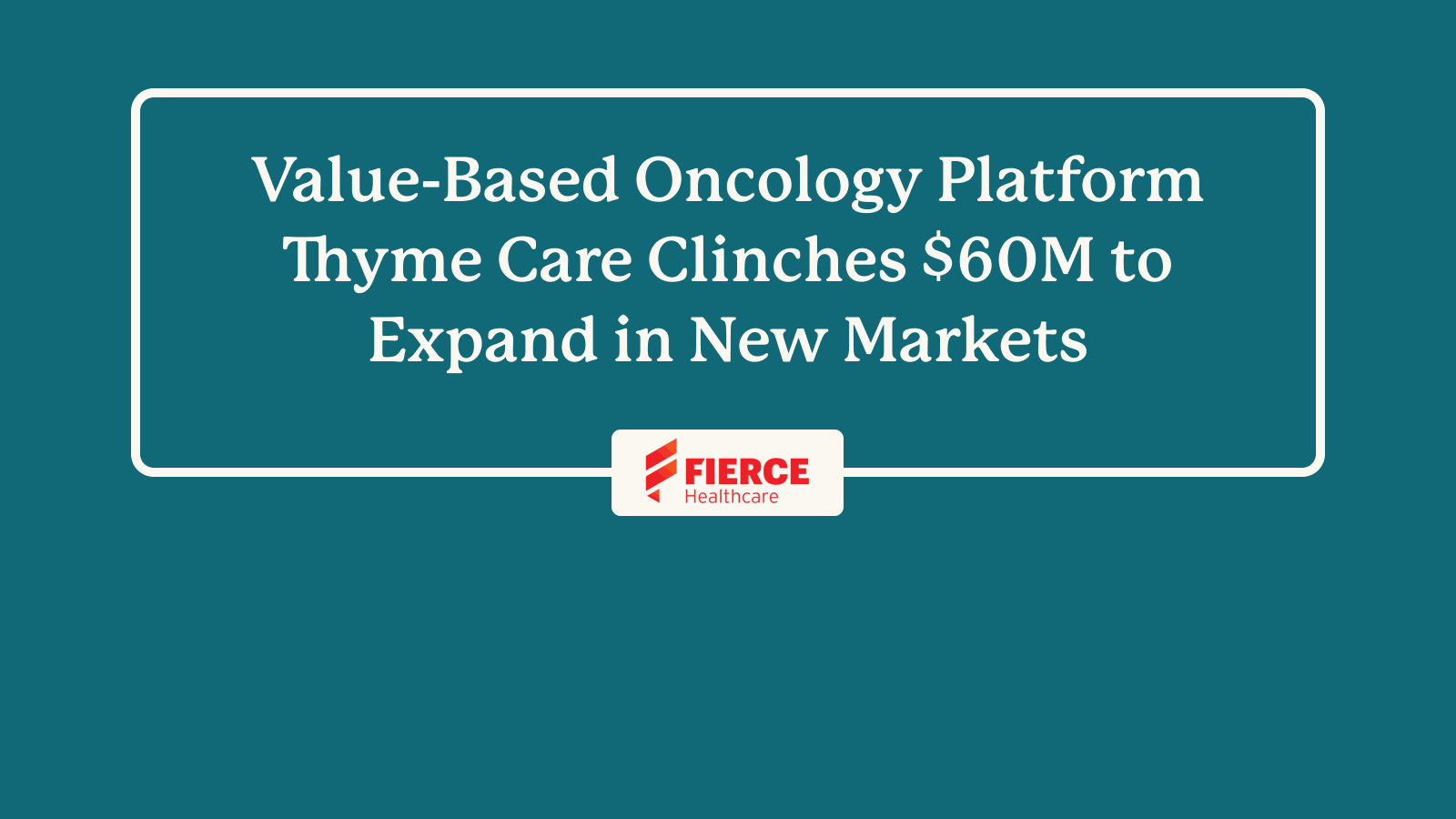 ValueBased Enabler Thyme Care Clinches 60M to Expand in New Markets