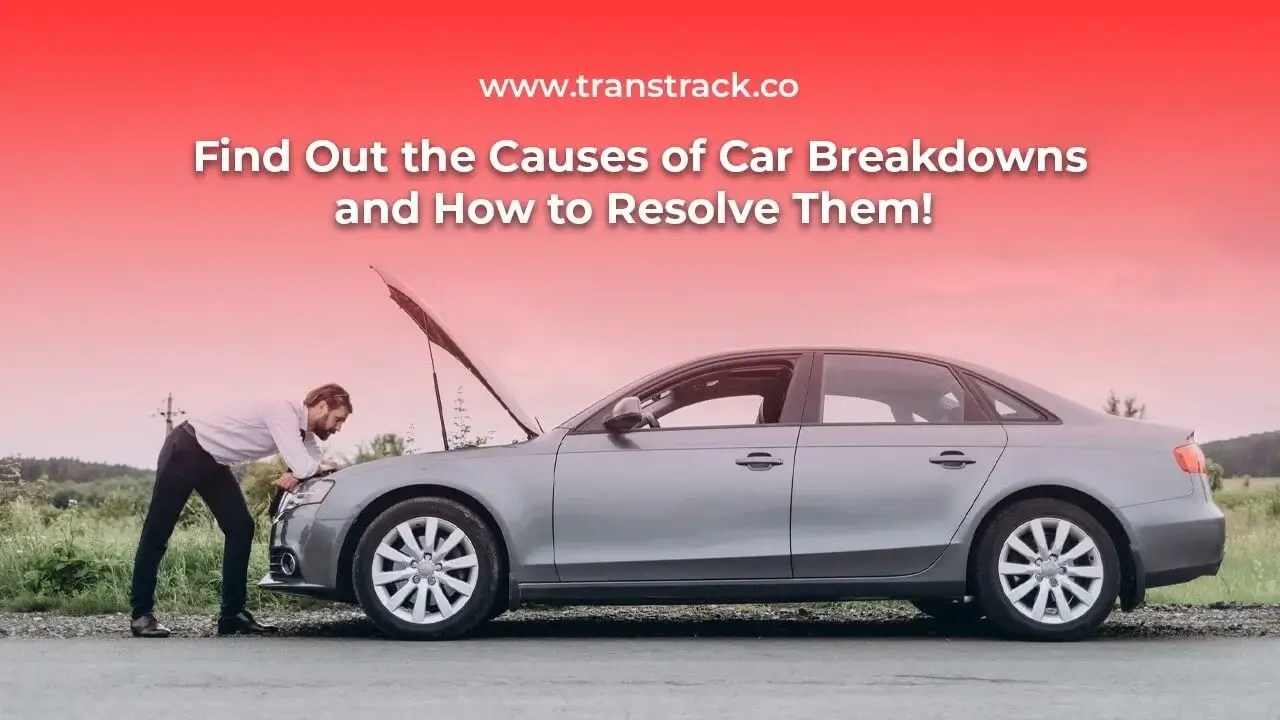 Find Out the Causes of Car Breakdown and How to Resolve Them!