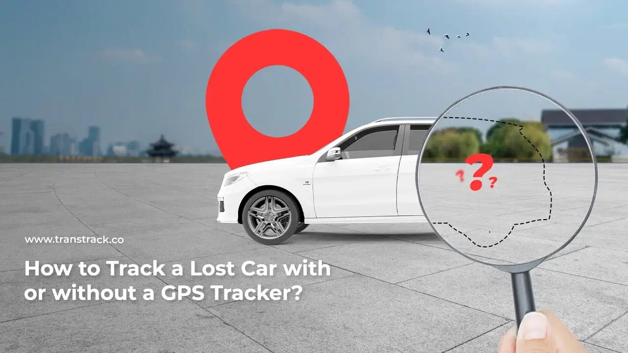 How to Track a Lost Car With or Without GPS Tracker