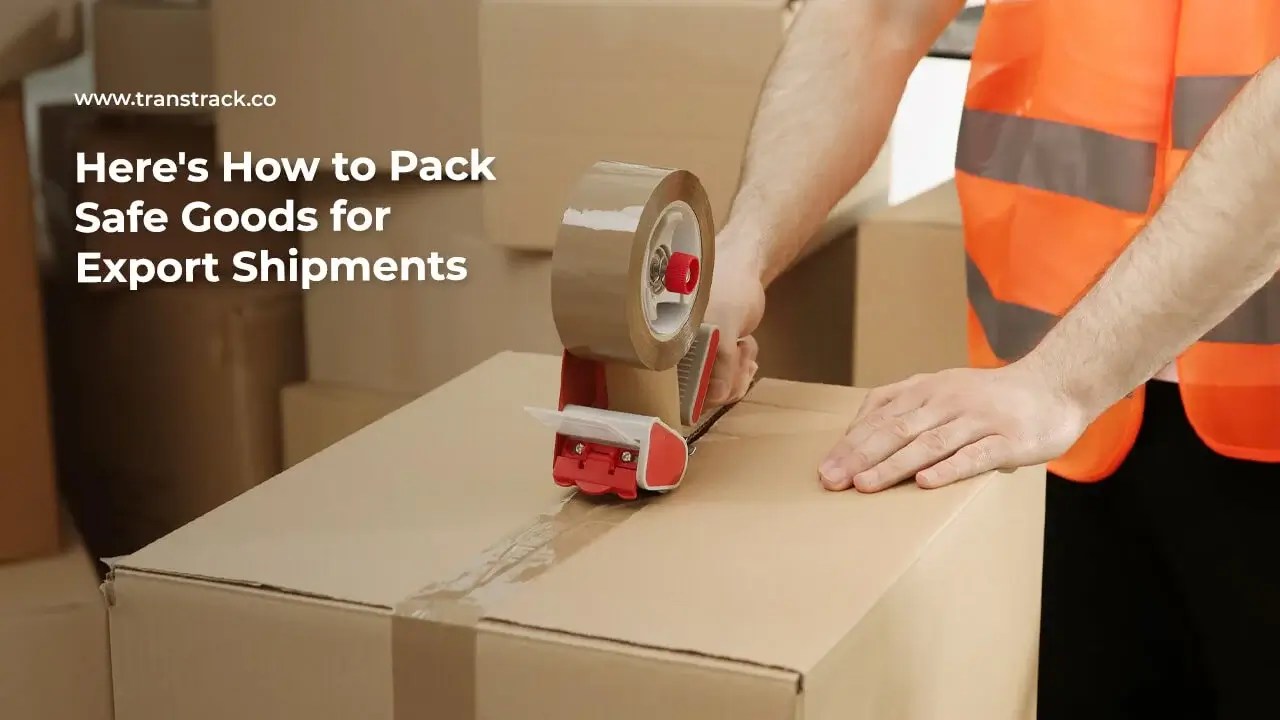 Here’s How to Pack Safe Goods for Export Shipments TransTRACK