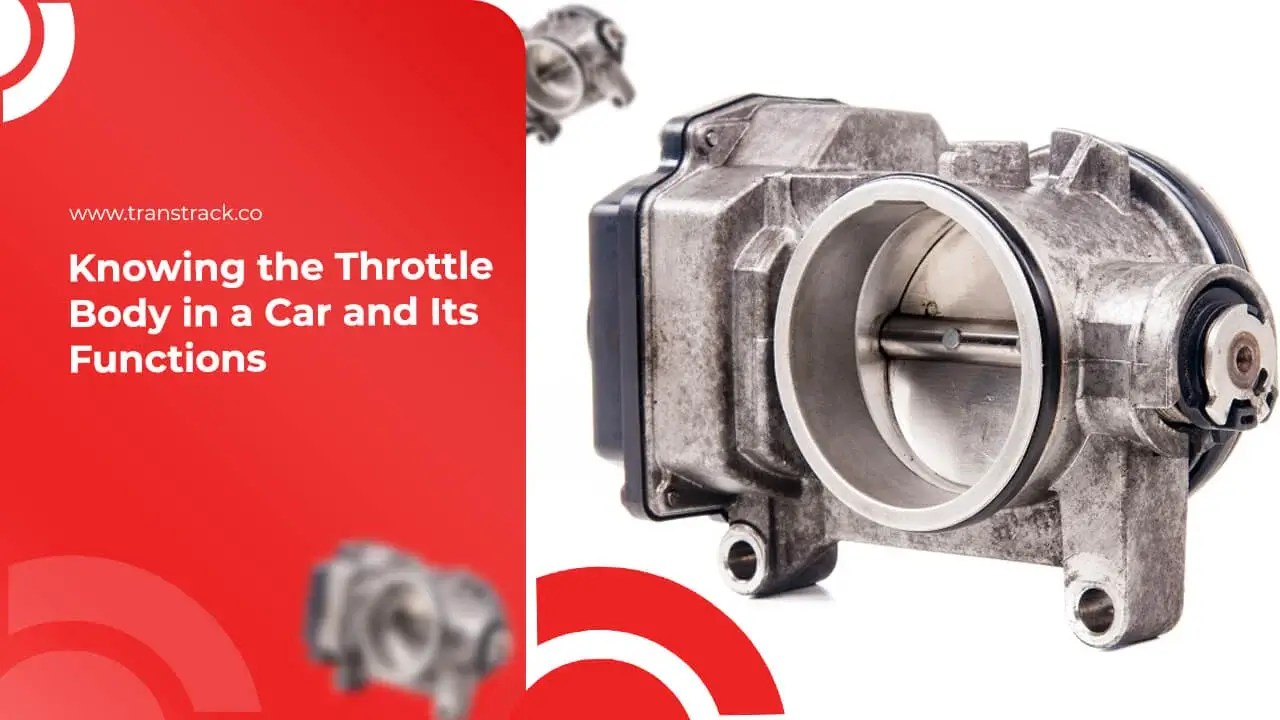 Knowing the Car Throttle Body and Its Functions TransTRACK