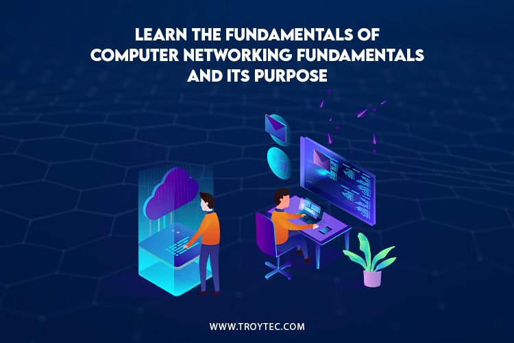 Fundamentals Of Computer Networking Explain The Key Components And Types Of It TroyTec Blog