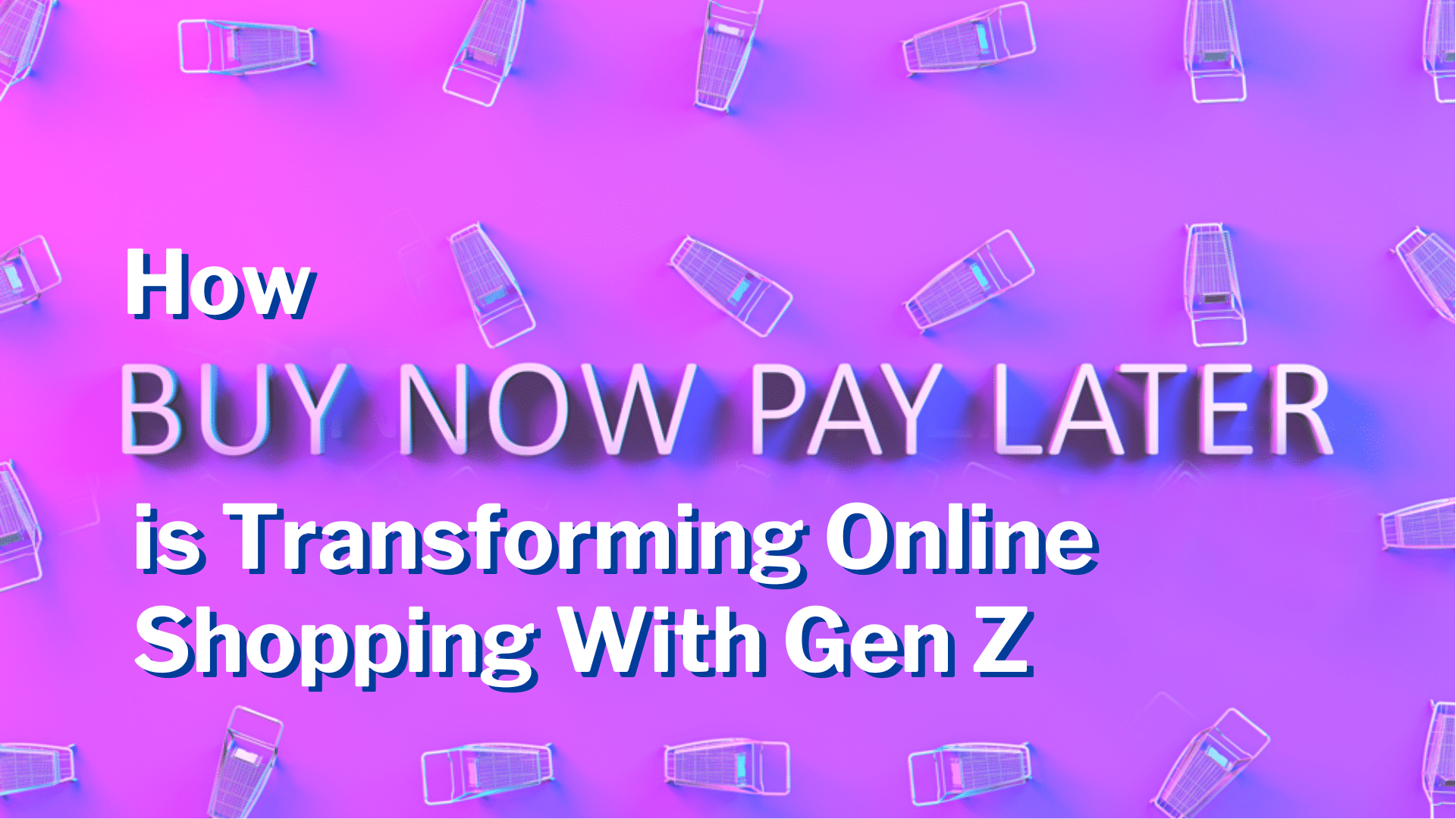 How Buy Now, Pay Later is Transforming Online Shopping With Gen Z