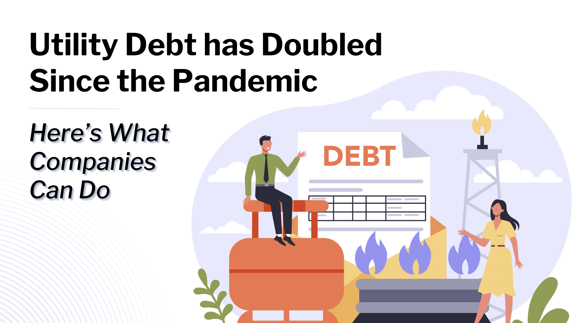 Utility Debt has Doubled Since the Pandemic Here’s What Companies Can
