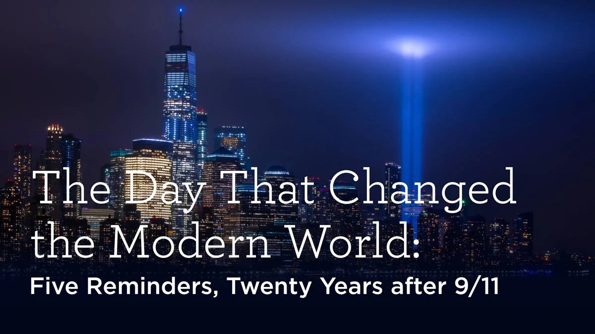 The Day That Changed the Modern World Five Reminders, Twenty Years after 9/11