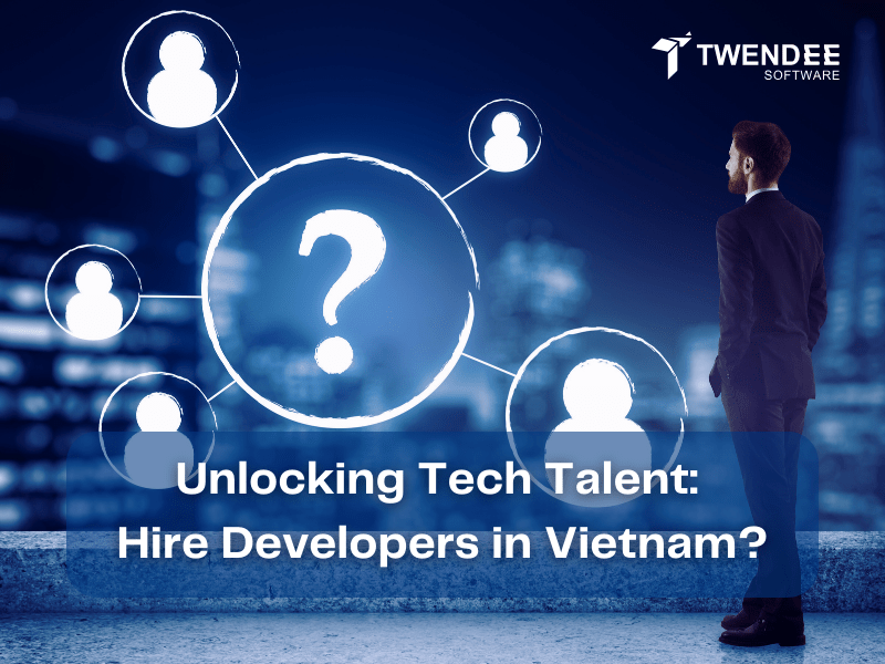 Unlocking Tech Talent Hire Developers in Vietnam