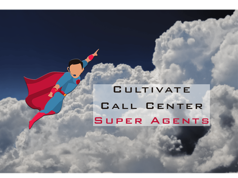 Training Call Center Agents Cultivate Super Agents
