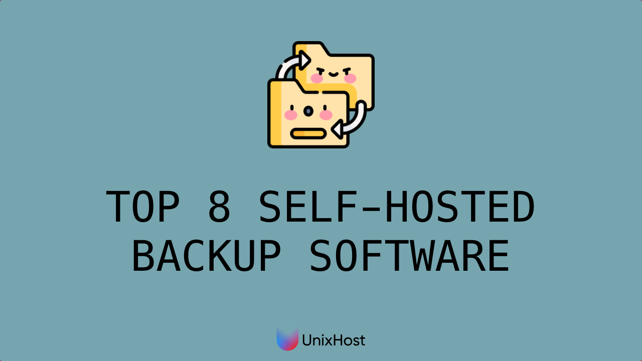Top 8 Selfhosted Backup Apps Blog UnixHost 🇺🇦