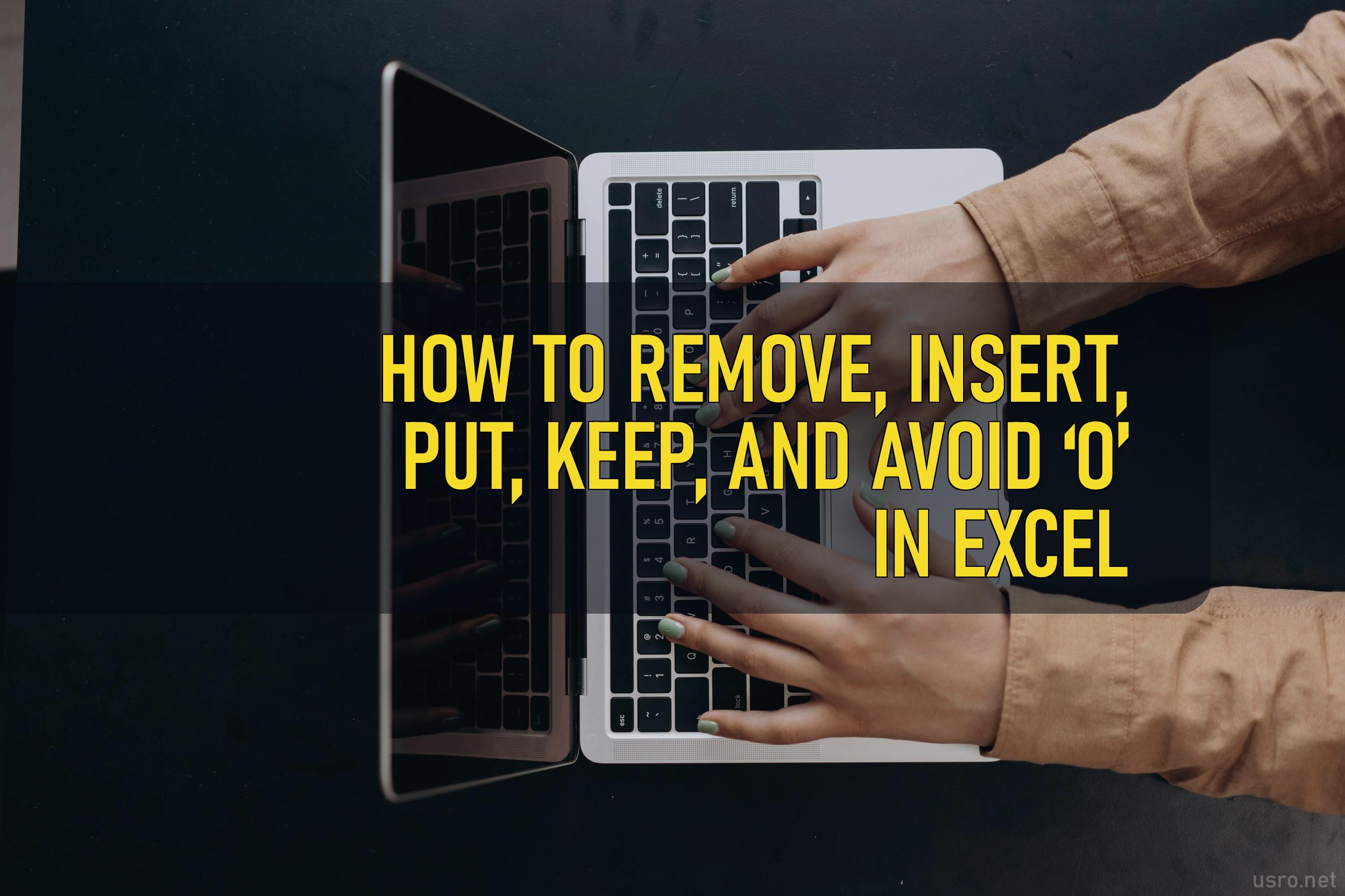 How to Remove, Insert, Put, Keep, and Avoid ‘O’ in Excel Ultimate