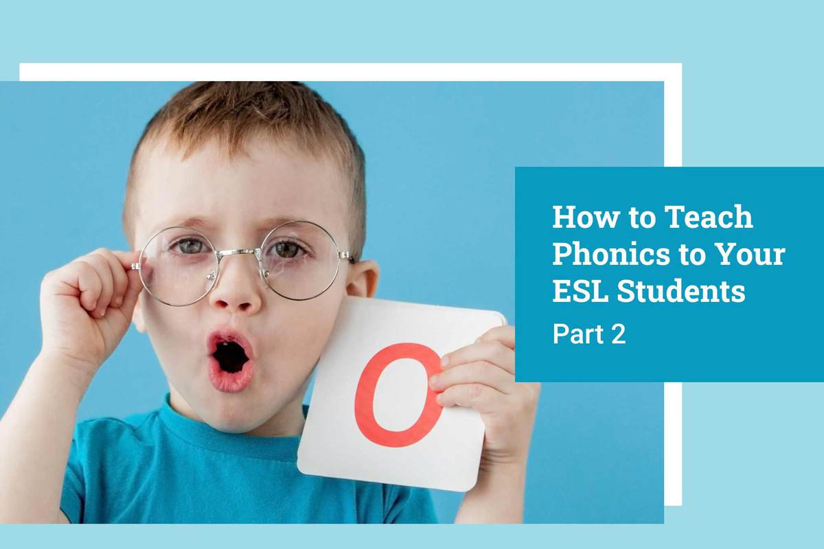 How to Teach Phonics to Your ESL Students (Part 2)