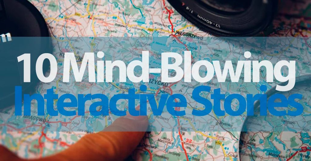 10 Mindblowing Interactive Stories That Will Change the Way You See