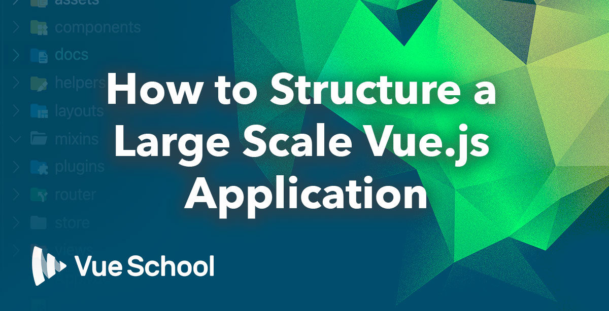 How to Structure a Large Scale Vue.js Application Vue School Articles
