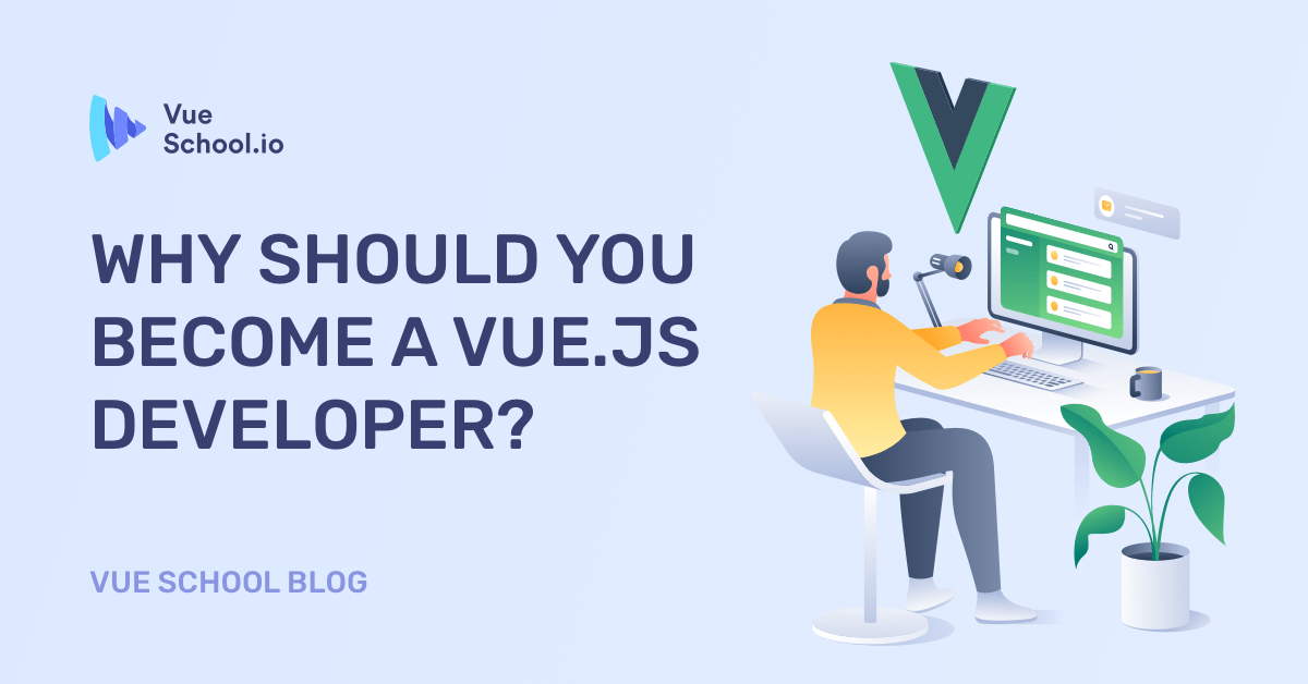 Why should you a Vue.js Developer? Vue School Articles