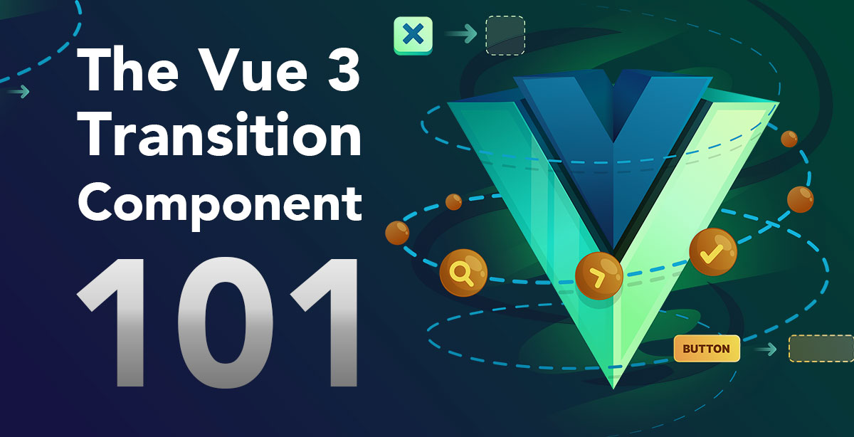 The Vue 3 Transition Component 101 Vue School Articles