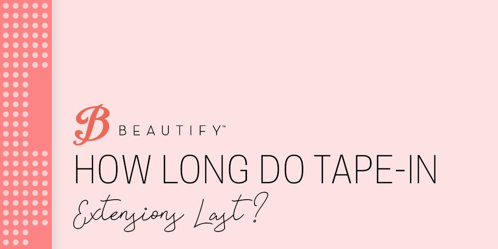 How Long Do TapeIn Extensions Last? Walker Tape®
