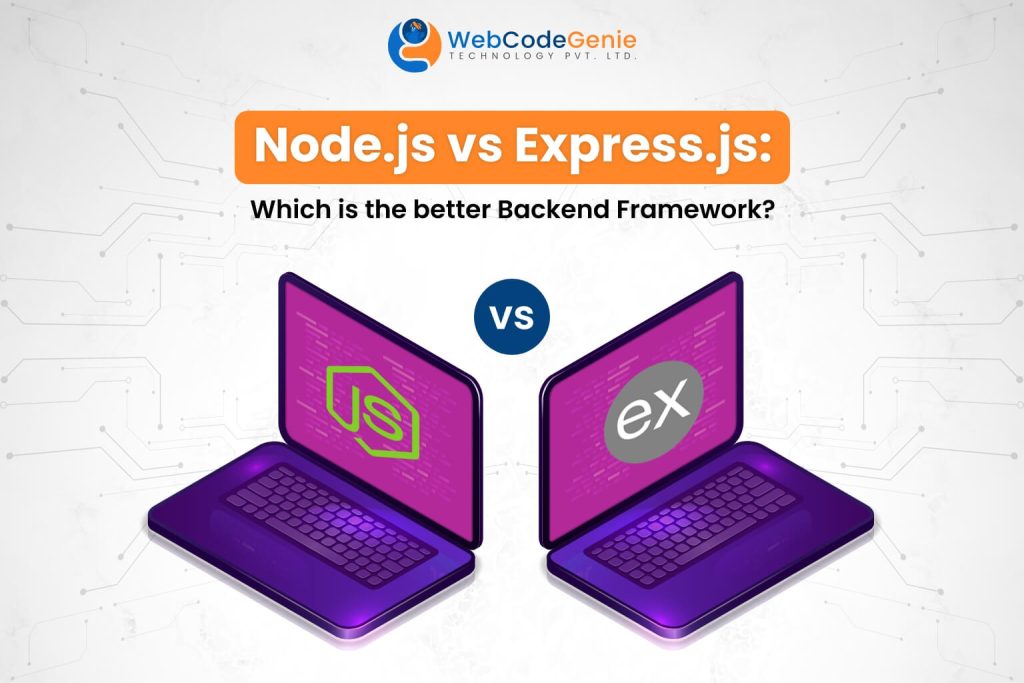 Node.js vs. Express.js Which is the better Backend Framework?