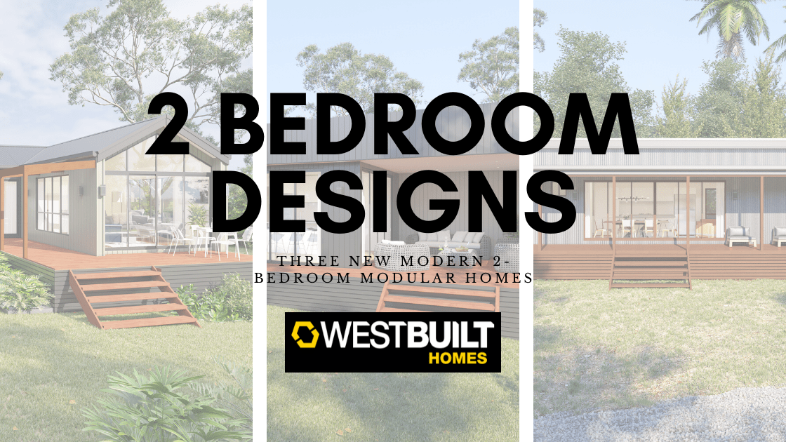 THREE NEW 2BEDROOM PREFAB HOME DESIGNS BY WESTBUILT