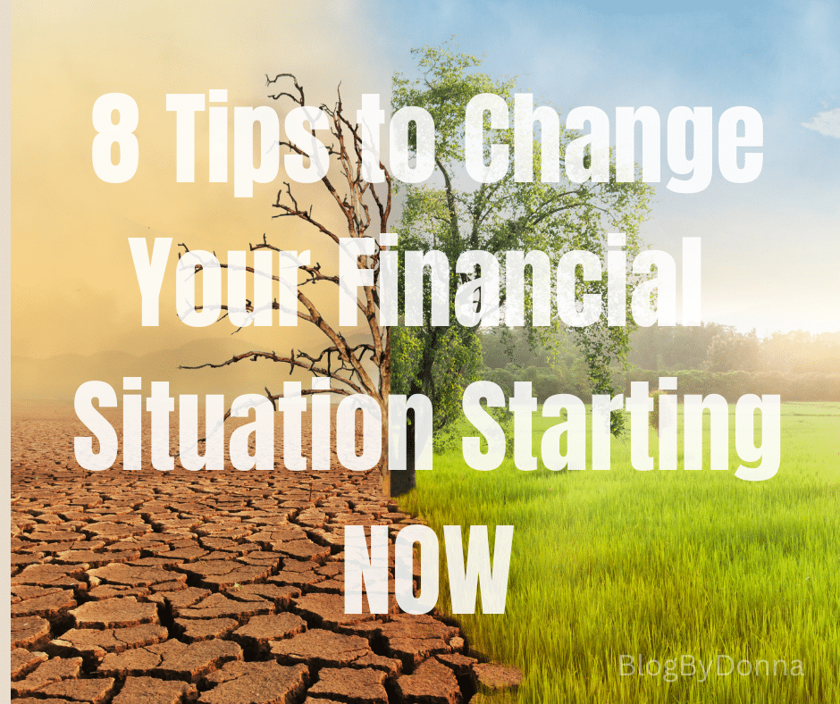 8 Tips to Change Your Financial Situation Starting TODAY Blog By Donna
