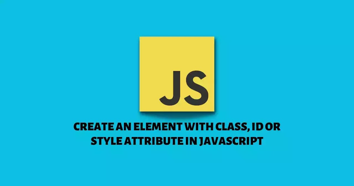 Create An Element With Class, ID Or Style Attribute In Javascript