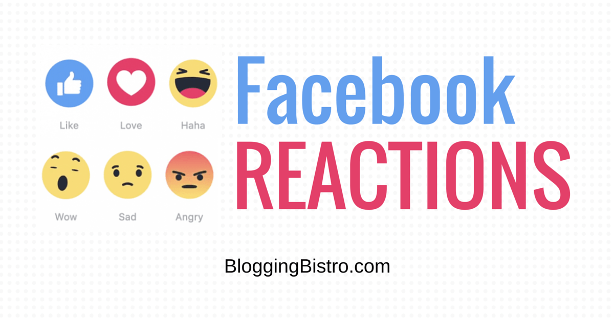 What's Your Reaction to Facebook Reactions? Blogging Bistro