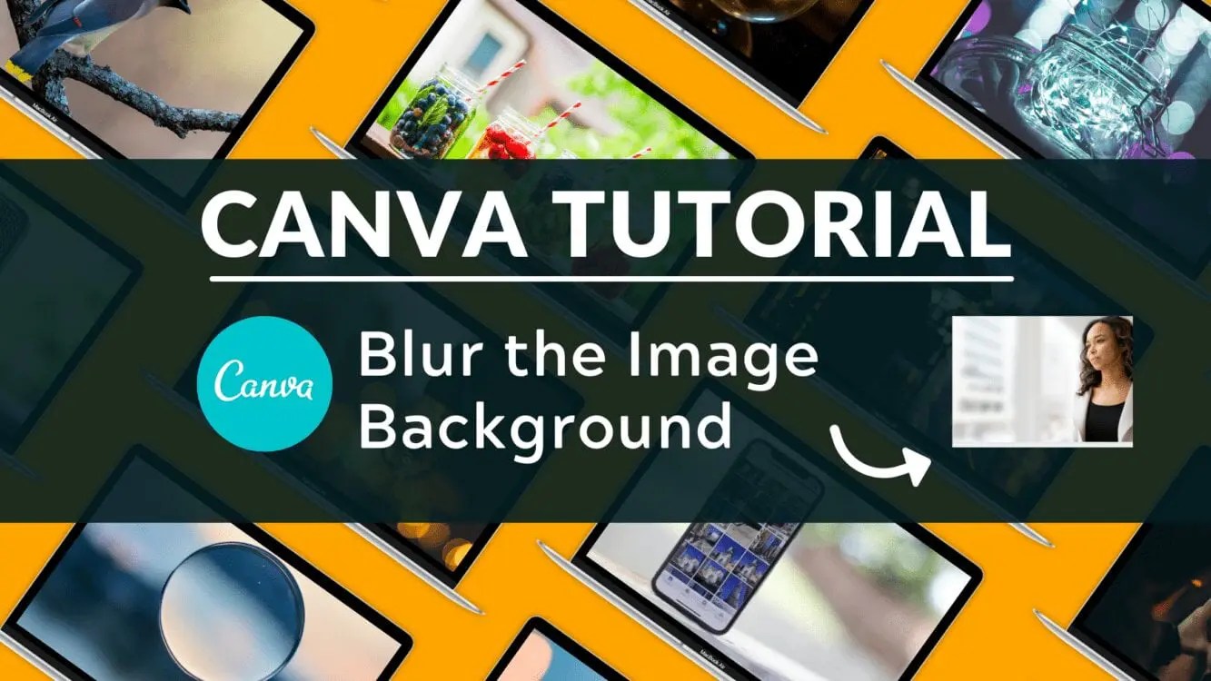 How to Blur the Background of Photos Using Canva Blogging Guide
