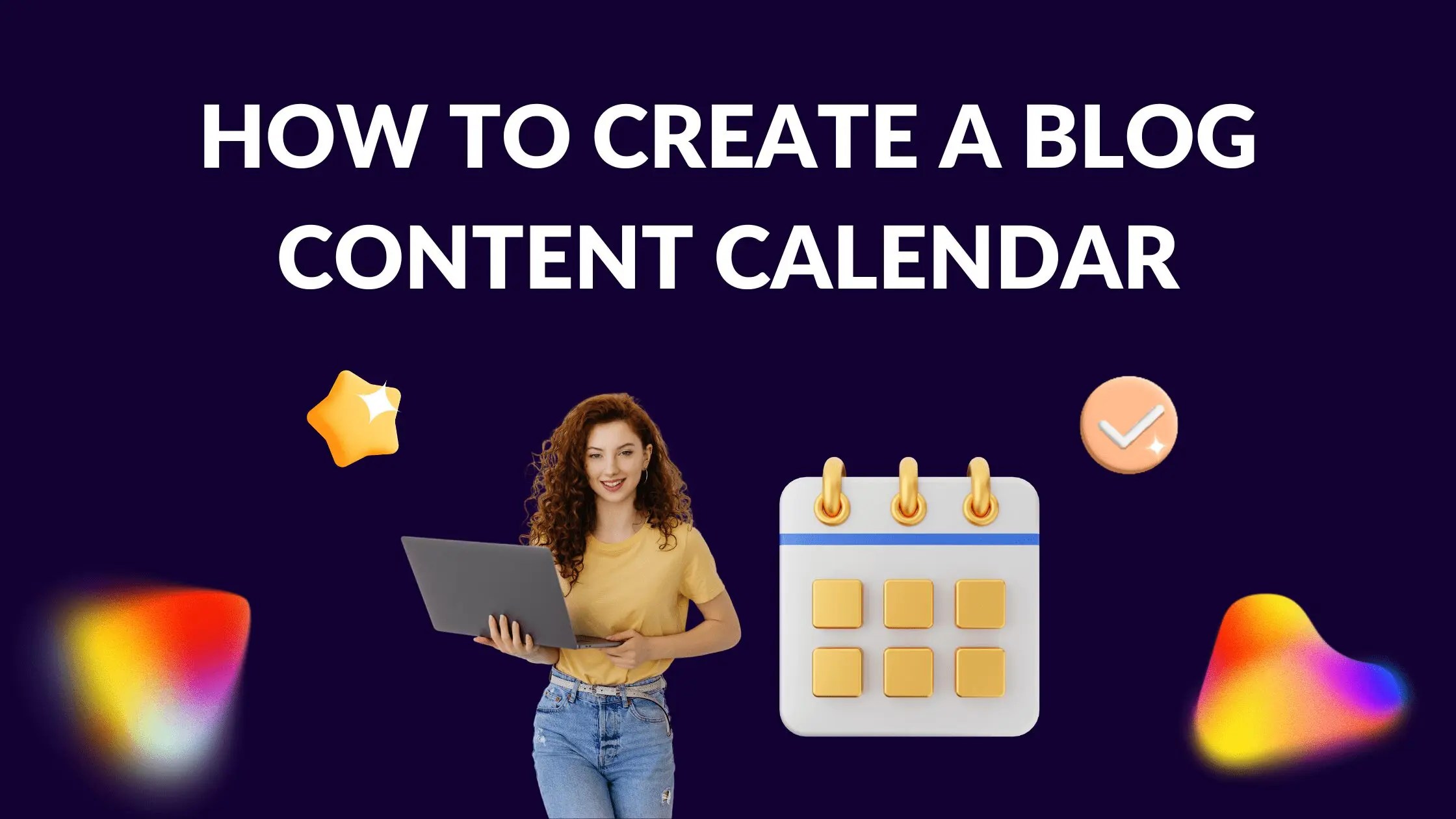 How to Create a Blog Content Calendar Blogging Guide How to Create a Blog Content Calendar Blogging Guide
