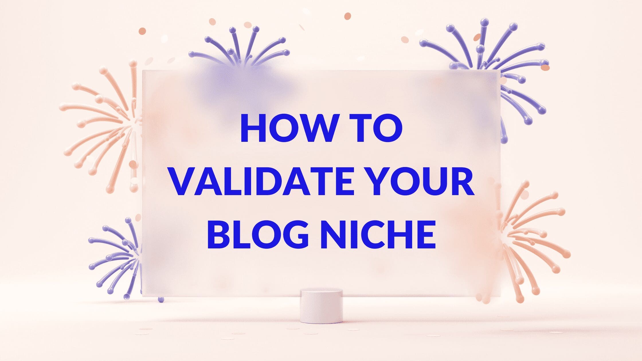 How to Validate Your Blog Niche Blogging Guide