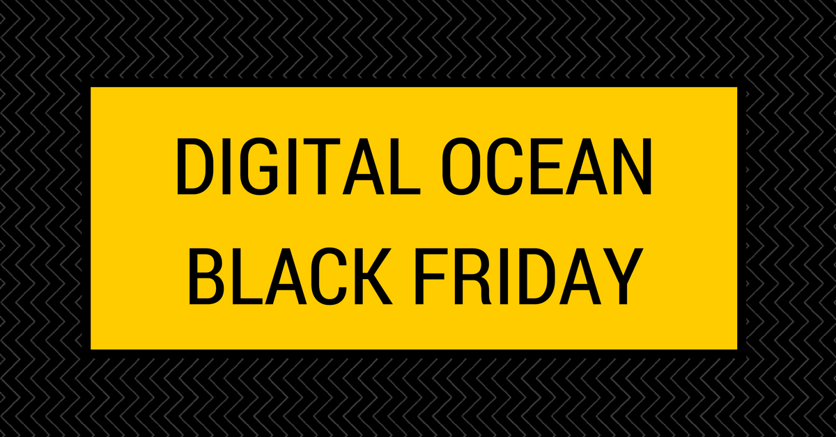 {10 Off} Digital Ocean Black Friday & Cyber Monday Sale 2017