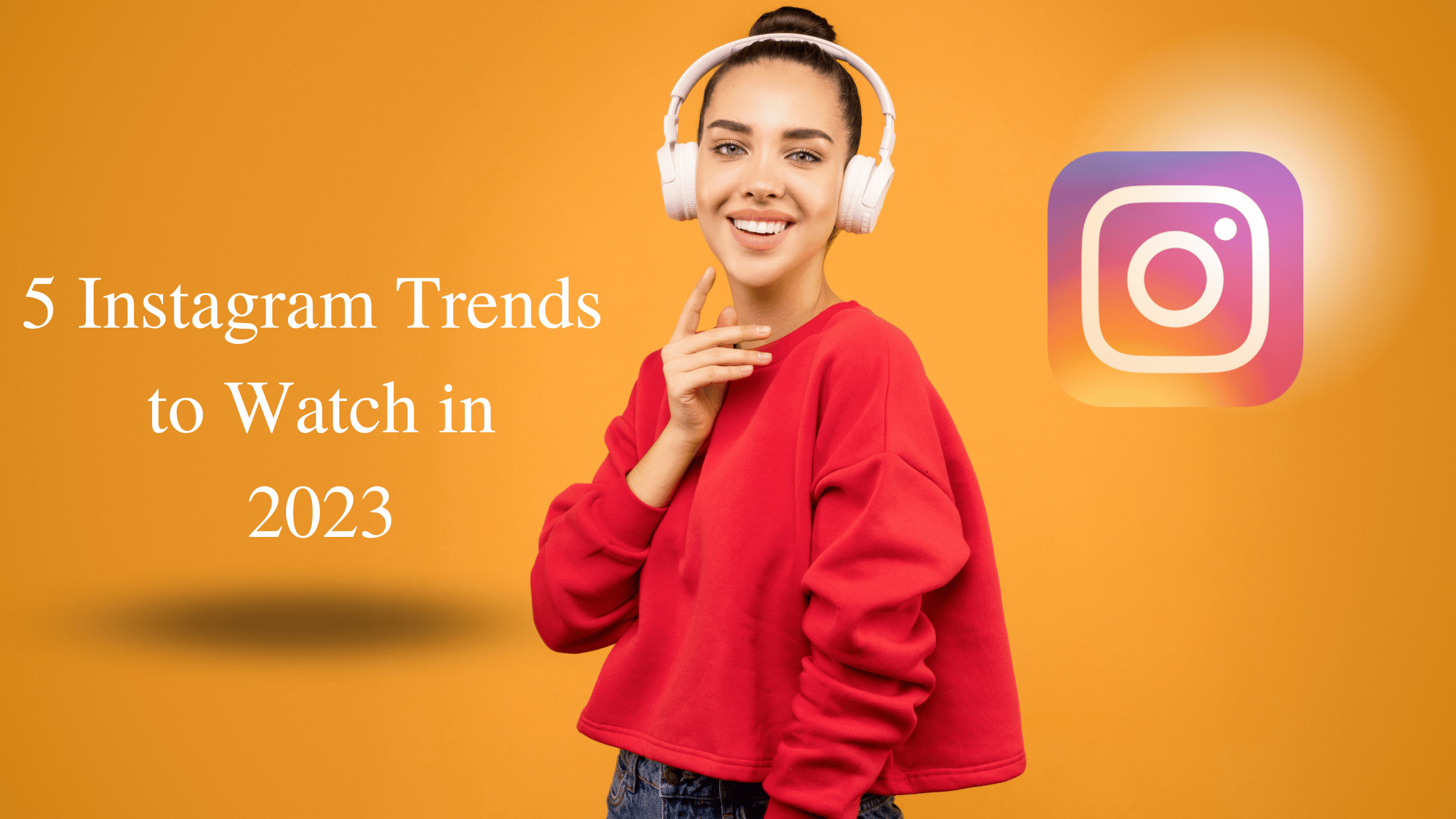 5 Instagram Trends to Watch in 2023Blog Hub