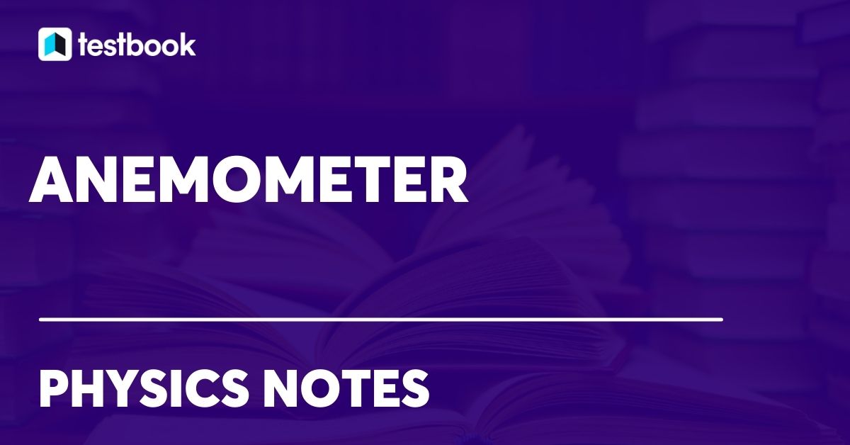 Anemometer Definition, History, Diagram, Working, Types, Uses