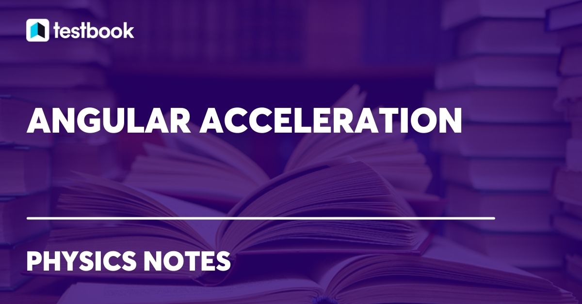 Angular Acceleration Definition, Formula, Units, And Dimensions