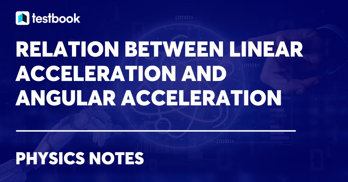 Relation Between Linear Acceleration and Angular Acceleration