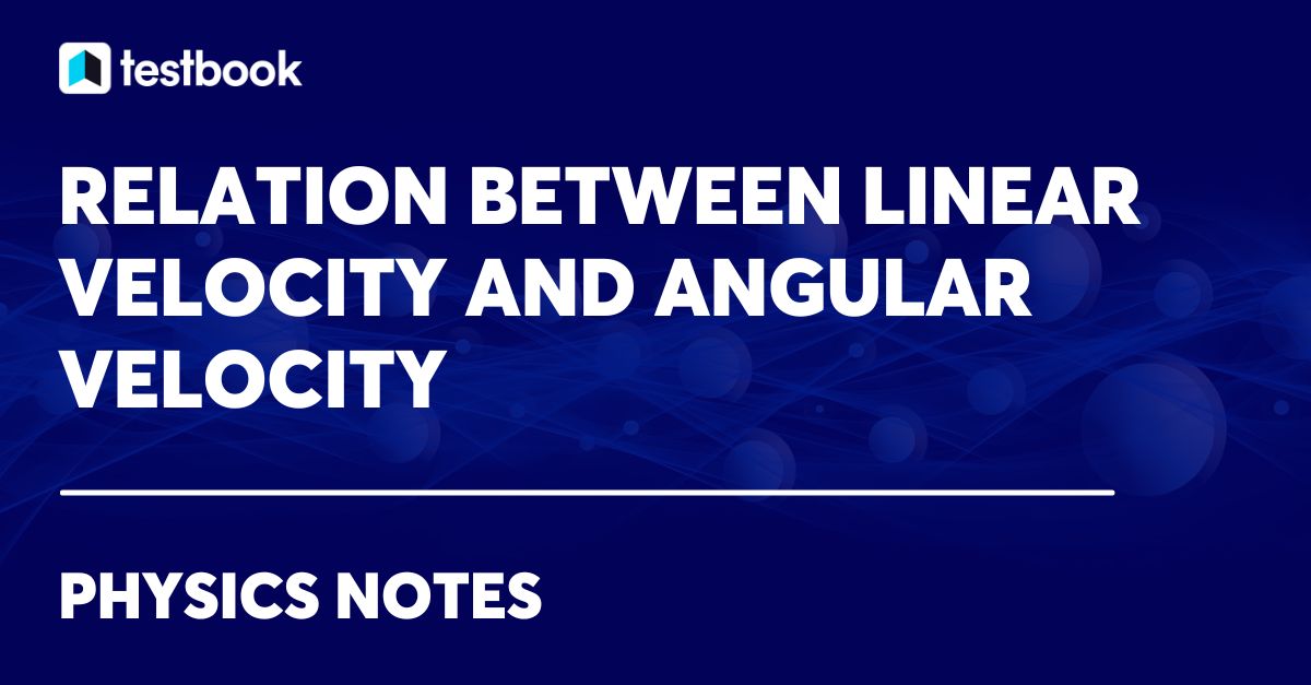 Learn the Relation Between Linear Velocity and Angular Velocity