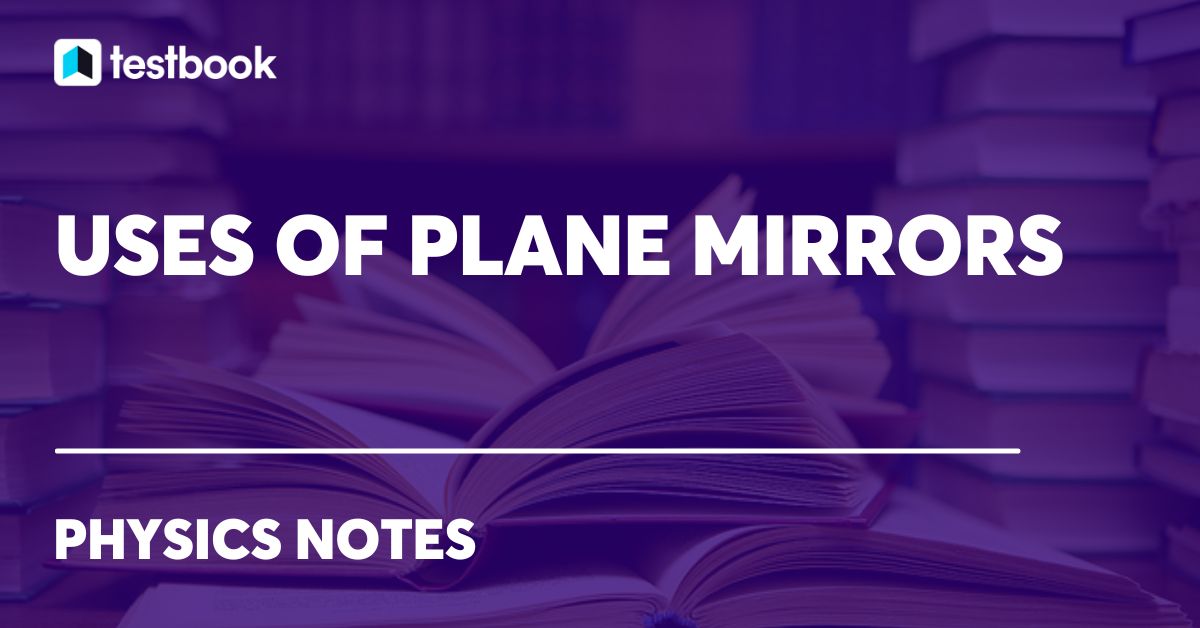 Uses of Plane Mirror Know & Study Dailylife Applications Here