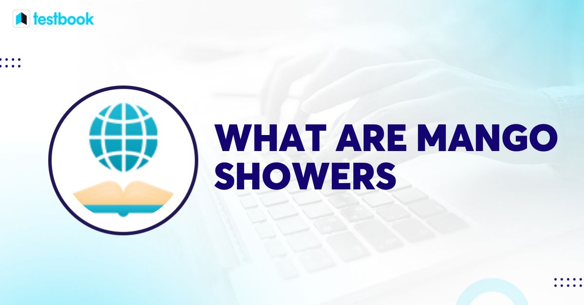 What are Mango Showers? Find the Ans, Importance of Mango Showers