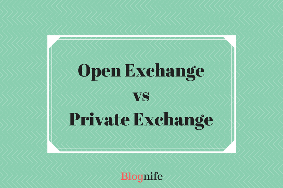 Open Exchange vs Private Exchange Blognife