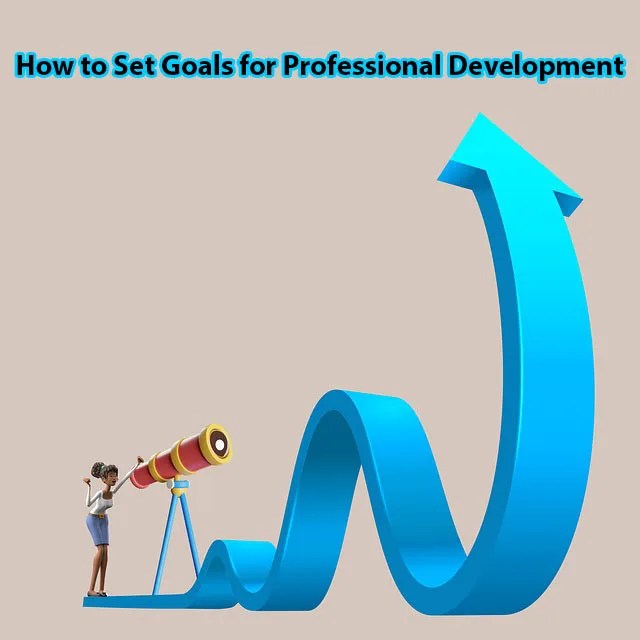 How to Set Goals for Professional Development Blogristan