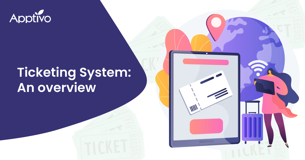 What is a ticketing system A Comprehensive Overview Apptivo