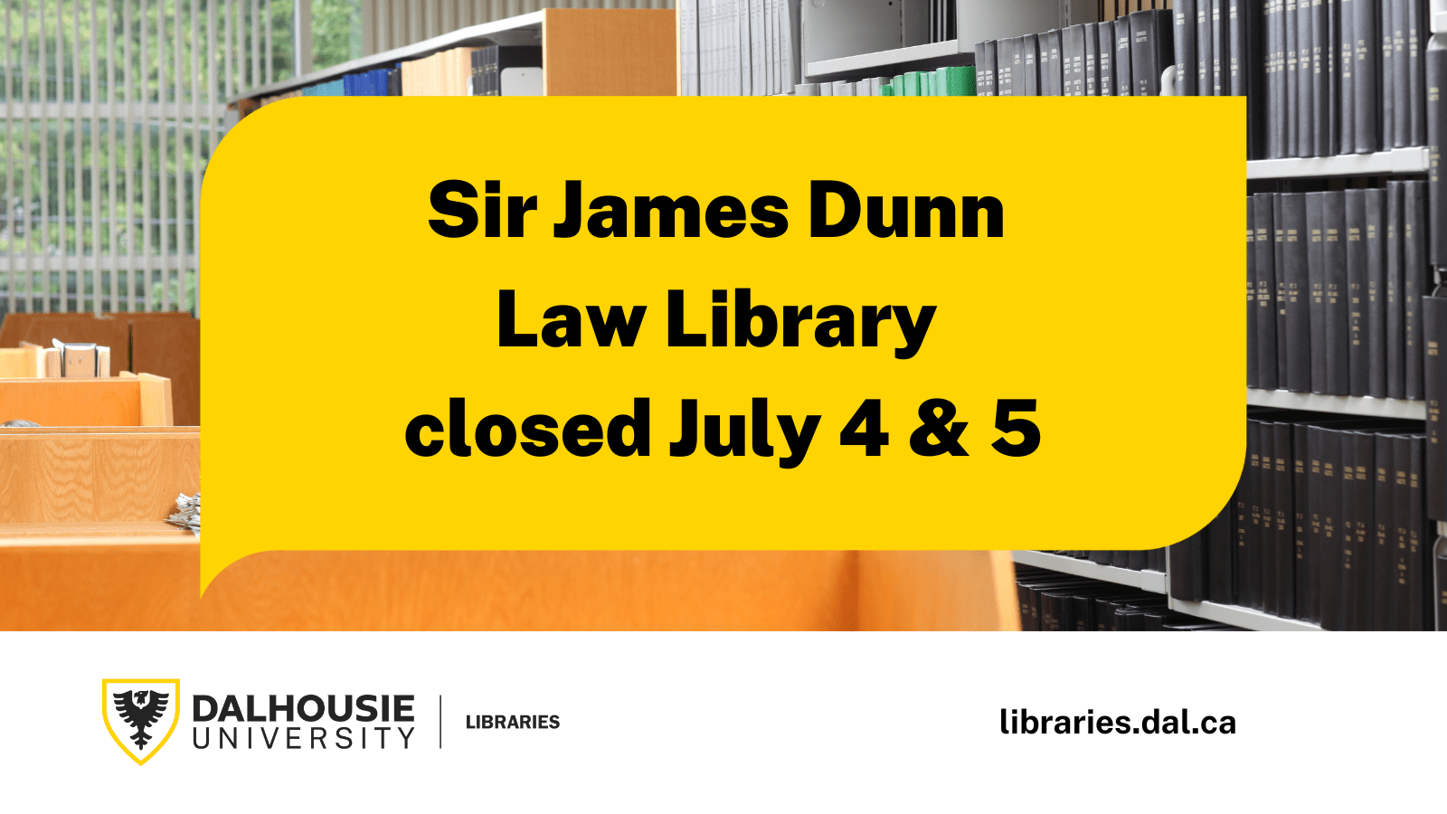 Sir James Dunn Law Library Closed July 4 & 5