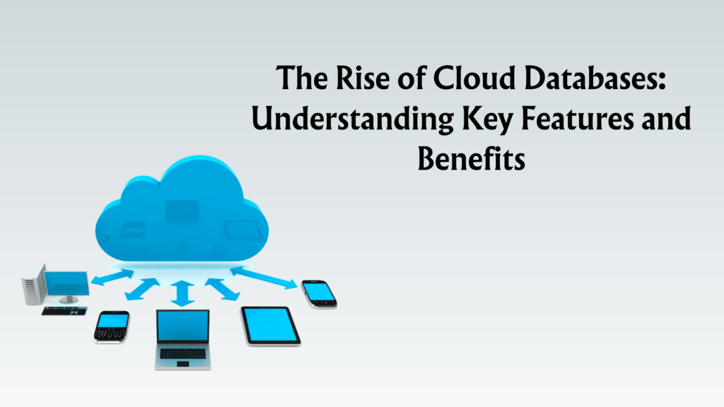 Understanding Cloud Databases Features and Benefits Ignisys IT