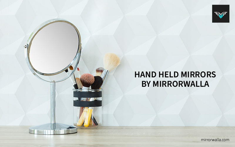 Importance Of Hand Held Mirrors For A Quick Glance Mirrorwalla