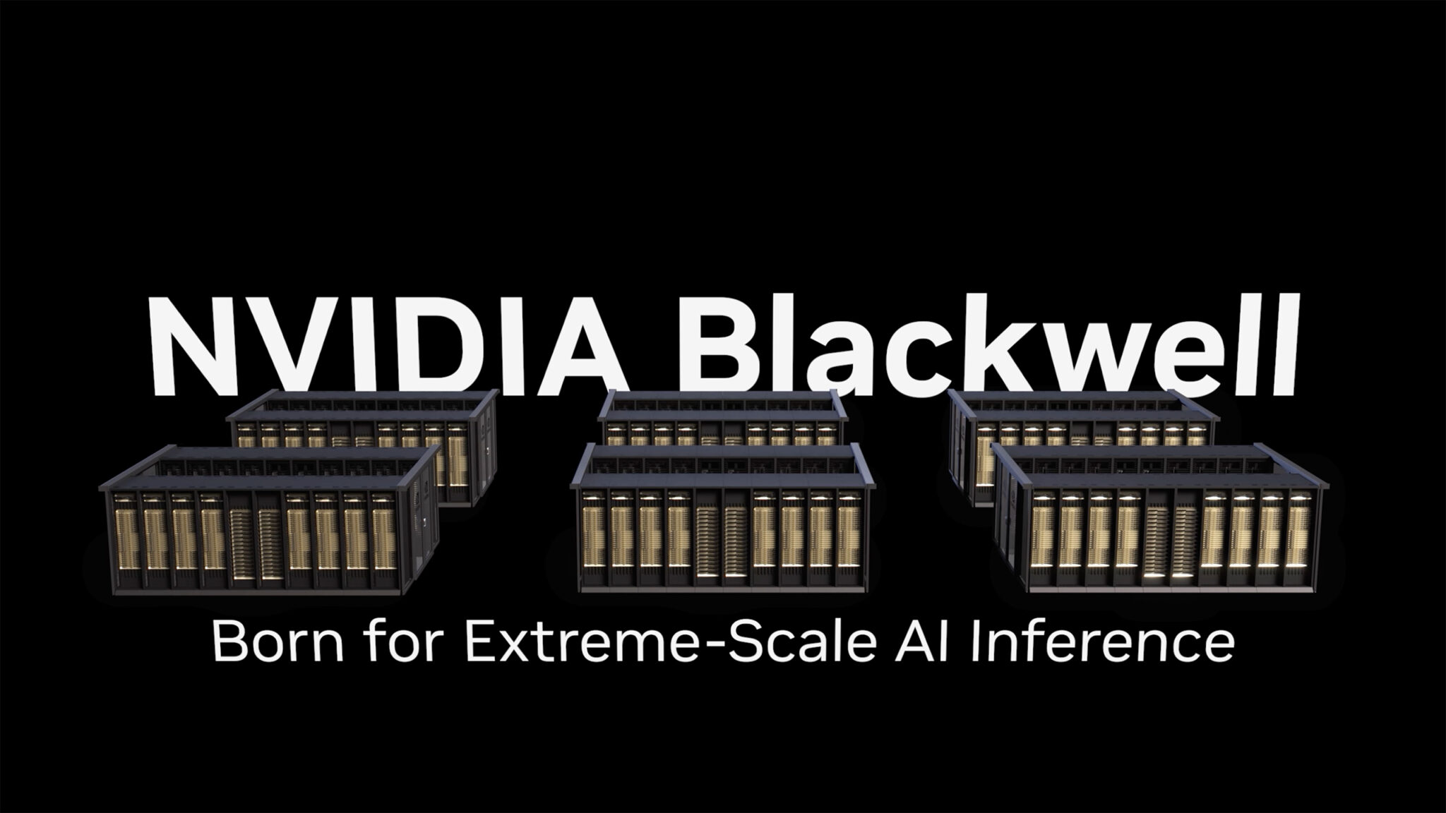 NVIDIA Blackwell: Born for Extreme-Scale AI Inference NVIDIA Blackwell: Born for Extreme-Scale AI Inference