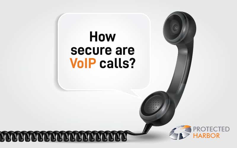 How Secure Are VoIP Calls? Protected Harbor Blogs