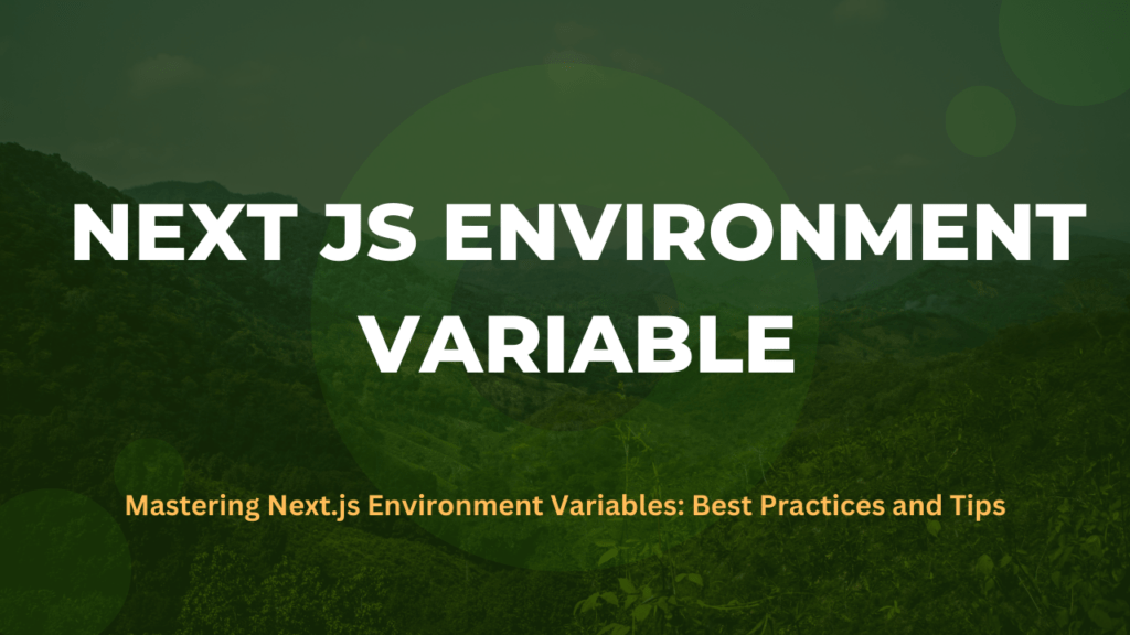 Mastering Next js Environment Variables Best Practices and Tips