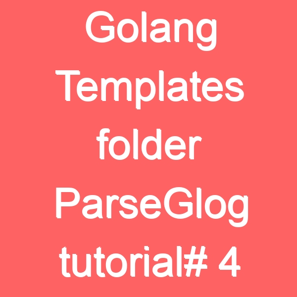 Golang Templates folder ParseGlog tutorial 4 Life Coach