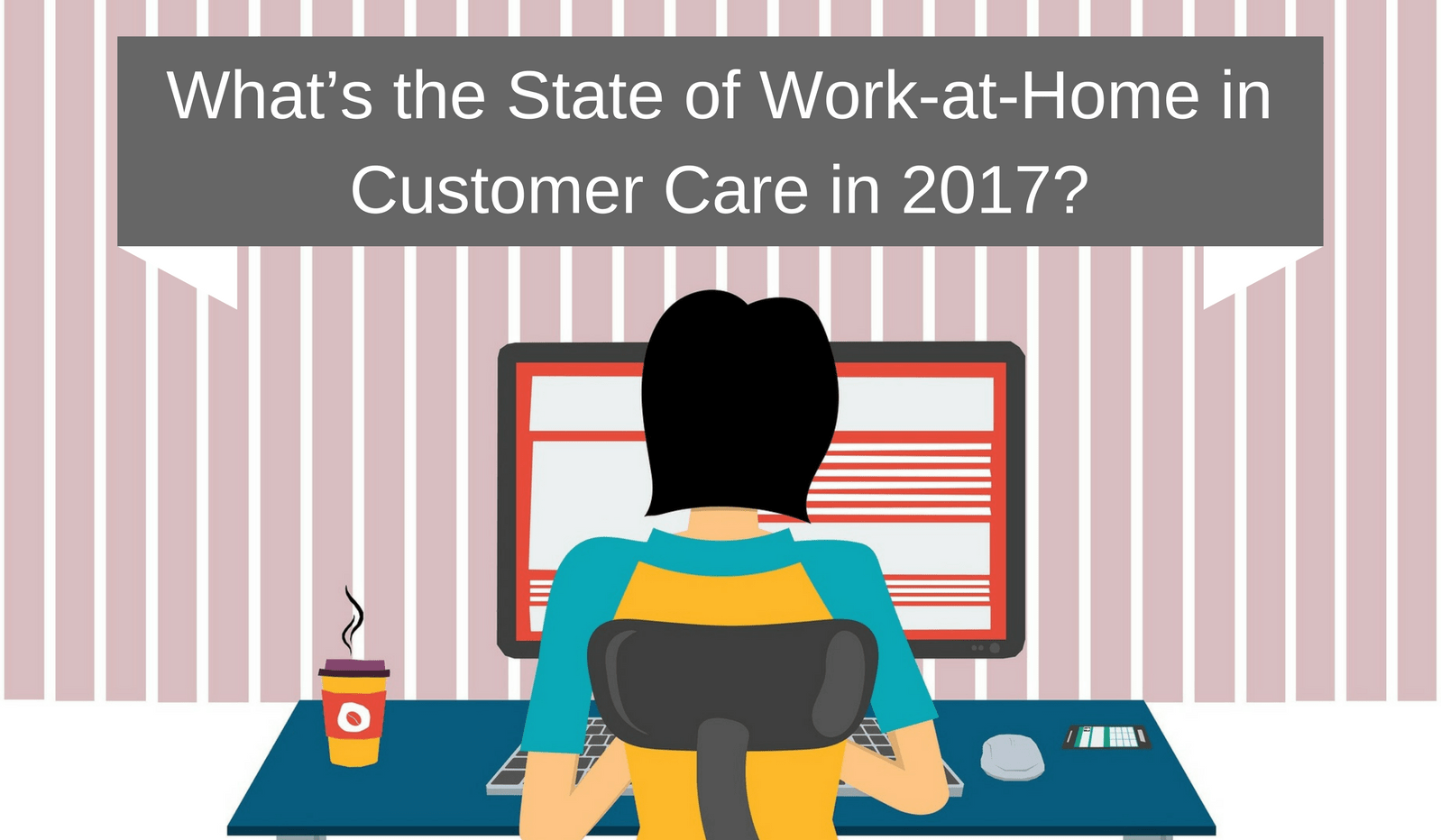 The State of WorkatHome in Customer Care in 2017