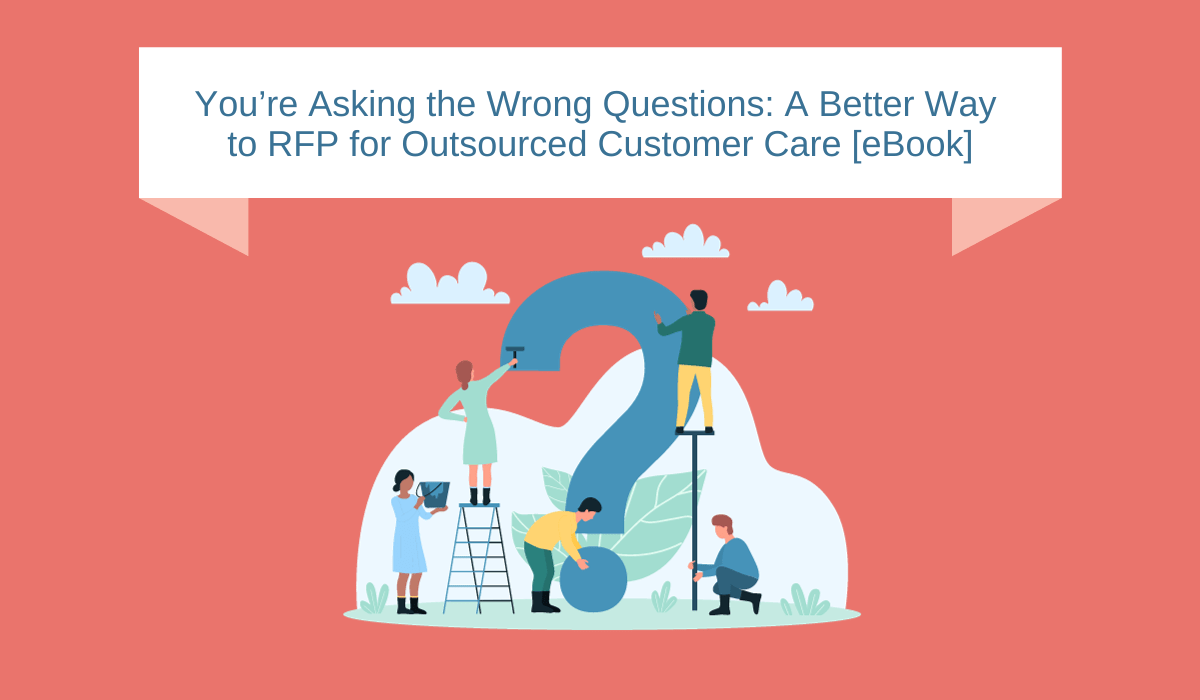 Better Questions for your Outsourced Customer Care RFP [eBook]