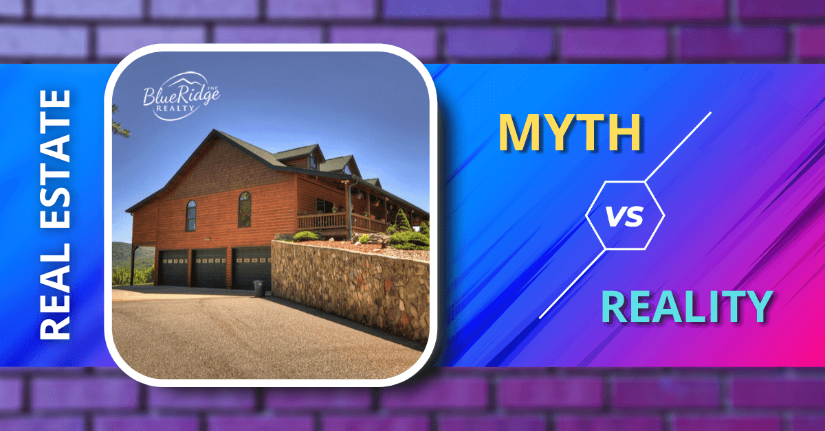 Myth Vs Reality in Real Estate One Must Understand Blue Ridge Realty
