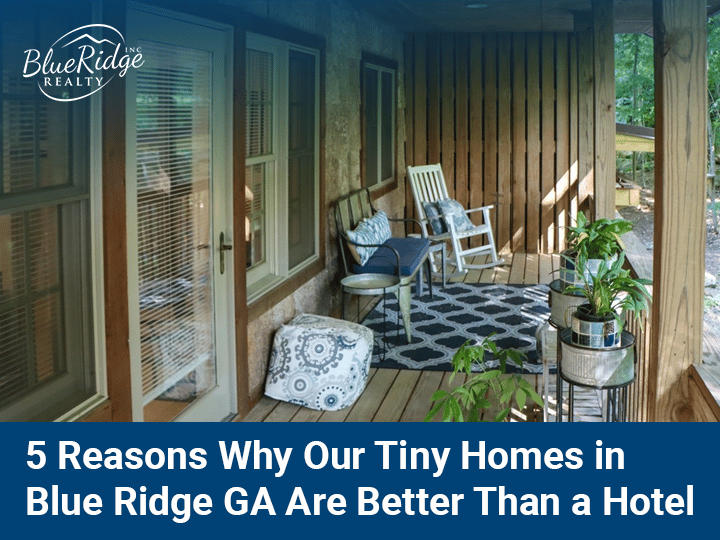 5 Reasons Why Our Tiny Homes in Blue Ridge GA are Better Than a Hotel
